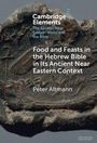 "Cambridge Elements: The Ancient Near Eastern World and the Bible. Food and Feasts in the Hebrew Bible. Peter Altmann." Hintergrund zeigt antikes Relief.