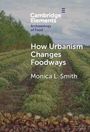 Monica L Smith: How Urbanism Changes Foodways, Buch