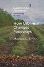 Monica L Smith: How Urbanism Changes Foodways, Buch