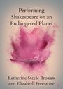 Katherine Steele Brokaw: Performing Shakespeare on an Endangered Planet, Buch