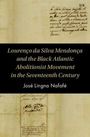 Jose Lingna Nafafe: Lourenco da Silva Mendonca and the Black Atlantic Abolitionist Movement in the Seventeenth Century, Buch