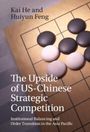 Huiyun Feng: The Upside of US-Chinese Strategic Competition, Buch