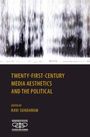 Twenty-First Century Media Aesthetics and the Political, Buch