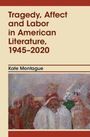 "Tragedy, Affect and Labor in American Literature, 1945-2020" von Kate Montague. Darunter eine abstrakte Illustration.