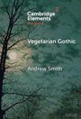 "Cambridge Elements: The Gothic", "Vegetarian Gothic", "Andrew Smith". Illustration von Bäumen vor einem dunklen Himmel mit Mond.