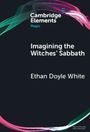 "Imagining the Witches' Sabbath" von Ethan Doyle White, Cambridge Elements: Magic. Bunte Bänder umrahmen den schwarzen Hintergrund.