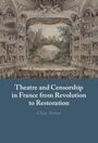 Clare Siviter: Theatre and Censorship in France from Revolution to Restoration, Buch