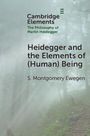 S. Montgomery Ewegen: Heidegger and the Elements of (Human) Being, Buch