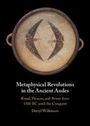 "Metaphysical Revolutions in the Ancient Andes: Ritual, Persons, and Power from 1500 BC until the Conquest" von Darryl Wilkinson.
