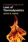 Justin W Garvin: A Student's Guide to the Laws of Thermodynamics, Buch