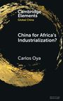 Text: "Cambridge Elements, Global China. China for Africa's Industrialization? Carlos Oya." Schwarzes Cover mit goldenem Kreis.