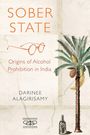 Titel: "Sober State". Untertitel: "Origins of Alcohol Prohibition in India". Autor: Darinee Alagirisamy. Illustration: Baum, Brille, Flasche.
