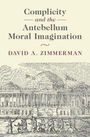 David A. Zimmerman: Complicity and the Antebellum Moral Imagination, Buch