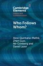 "Cambridge Elements: Politics and Communication. Who Follows Whom? Alexi Quintana-Mathé, Zhen Guo, Nir Grinberg, David Lazer."