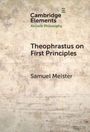 Samuel Meister: Theophrastus on First Principles, Buch