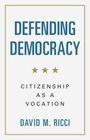 "DEFENDING DEMOCRACY. CITIZENSHIP AS A VOCATION. DAVID M. RICCI." Titel mit drei goldenen Sternen darunter.