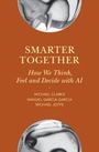 „Smarter Together: How We Think, Feel and Decide with AI“ von Michael Clarke, Manuel Garcia-Garcia, Michael Joffe. Cover mit abstrakten Mustern.