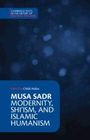Musa Sadr: Musa Sadr: Modernity, Shi'ism, and Islamic Humanism, Buch