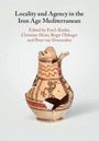 Text: "Locality and Agency in the Iron Age Mediterranean. Edited by Erich Kistler, Christian Heitz, Birgit Öhlinger und Peter van Dommelen." Illustration: Zerbrochene antike Vase mit Mustern.