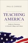Text: "Paul O. Carrese, Teaching America, Reflective Patriotism in Schools, College, and Culture". Unten sind US-Flaggenmotive.