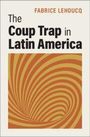 Fabrice Lehoucq: The Coup Trap in Latin America, Buch