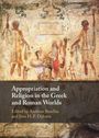 Appropriation and Religion in the Greek and Roman Worlds, Buch