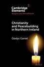 Oberhalb: "Cambridge Elements, Religion and Monotheism". Titel: "Christianity and Peacebuilding in Northern Ireland" von Gladys Ganiel. Unten eine brennende Kerze.