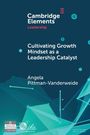 „Cambridge Elements: Leadership. Cultivating Growth Mindset as a Leadership Catalyst. Angela Pittman-Vanderweide.“ Technologisches Design.