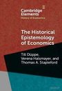 "Cambridge Elements: The Historical Epistemology of Economics" von Till Düppe, Verena Halsmayer, und Thomas A. Stapleford.