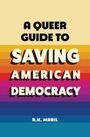 Text: "A Queer Guide to Saving American Democracy" von R.K. Maril. Hintergrund mit Regenbogenstreifen.