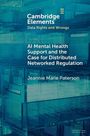 "Cambridge Elements: Data Rights and Wrongs. AI Mental Health Support and the Case for Distributed Networked Regulation von Jeannie Marie Paterson."