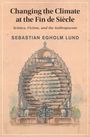 Sebastian Egholm Lund: Changing the Climate at the Fin de Siecle, Buch