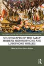 Soundscapes of the Early Modern Hispanophone and Lusophone Worlds, Buch