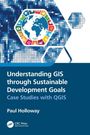 Paul Holloway: Understanding GIS through Sustainable Development Goals, Buch