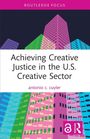 Antonio C. Cuyler: Achieving Creative Justice in the U.S. Creative Sector, Buch