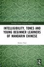 Robert Neal: Intelligibility, Tones and Young Beginner Learners of Mandarin Chinese, Buch