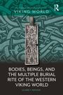 Claire F. Ratican: Bodies, Beings, and the Multiple Burial Rite of the Western Viking World, Buch