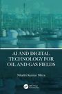 Niladri Kumar Mitra: AI and Digital Technology for Oil and Gas Fields, Buch