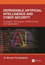 . Bhavani Thuraisingham: Dependable Artificial Intelligence and Cyber Security, Buch