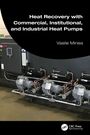 Vasile Minea: Heat Recovery with Commercial, Institutional, and Industrial Heat Pumps, Buch