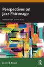 Beschriftet mit "Perspectives on Jazz Patronage" und "Jeremy S. Brown". Farbige, abstrakte Illustration darunter.
