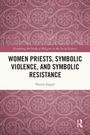Sharon Jagger: Women Priests, Symbolic Violence, and Symbolic Resistance, Buch