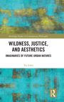 "Routledge Studies in Contemporary Philosophy. Wildness, Justice, and Aesthetics: Imaginaries of Future Urban Natures. Tea Lobo."  
Hintergrund in Türkis und Gelb, mit einem Routledge-Logo.