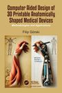 Filip Gorski: Computer Aided Design of 3D Printable Anatomically Shaped Medical Devices, Buch