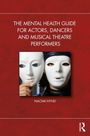 „The Mental Health Guide for Actors, Dancers and Musical Theatre Performers“ von Naomi Hynd. Zwei weiße Masken.