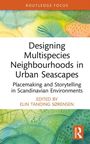 Elin Tanding Sørensen: Designing Multispecies Neighbourhoods in Urban Seascapes, Buch