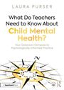 Laura Purser: What Do Teachers Need to Know About Child Mental Health?, Buch