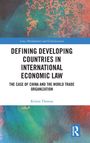 Kristie Thomas: Defining Developing Countries in International Economic Law, Buch