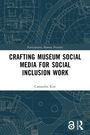 Cassandra Kist: Crafting Museum Social Media for Social Inclusion Work, Buch
