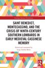 Saint Benedict, Montecassino, and the Crisis of Ninth-Century Southern Lombards in Early Medieval Cassinese Memory, Buch